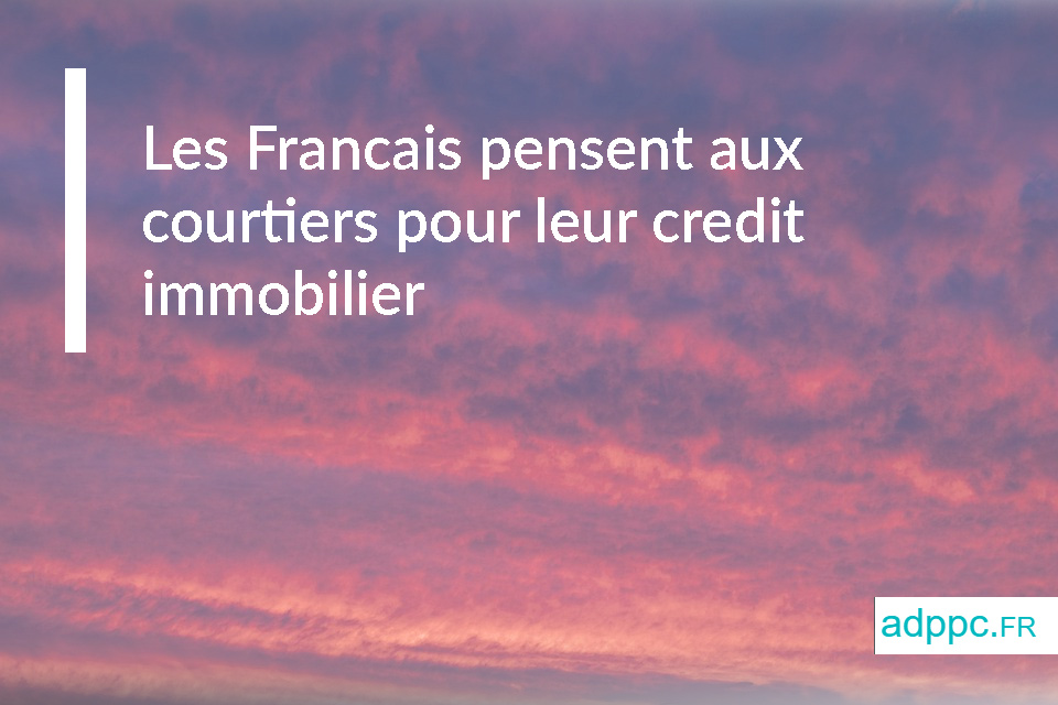 Les Francais pensent aux courtiers pour leur credit immobilier