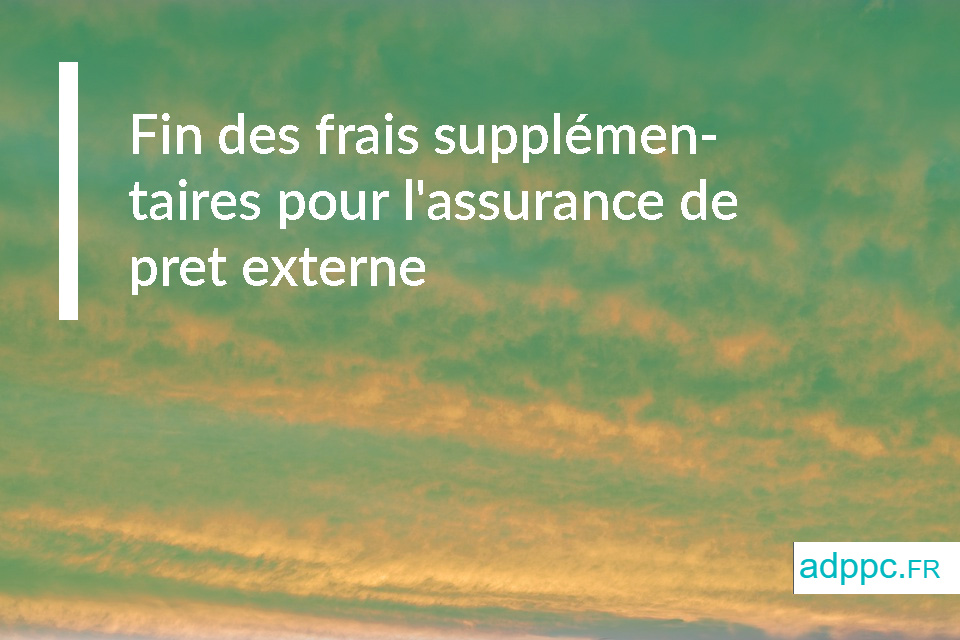 Fin des frais supplémentaires pour l'assurance de pret externe