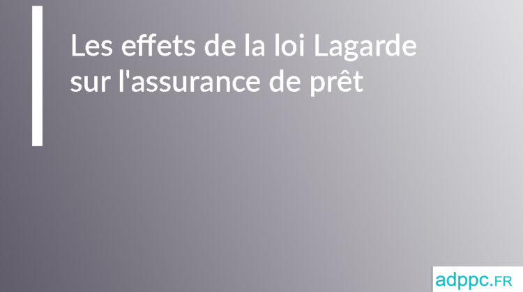 Les effets de la loi Lagarde sur l'assurance de prêt