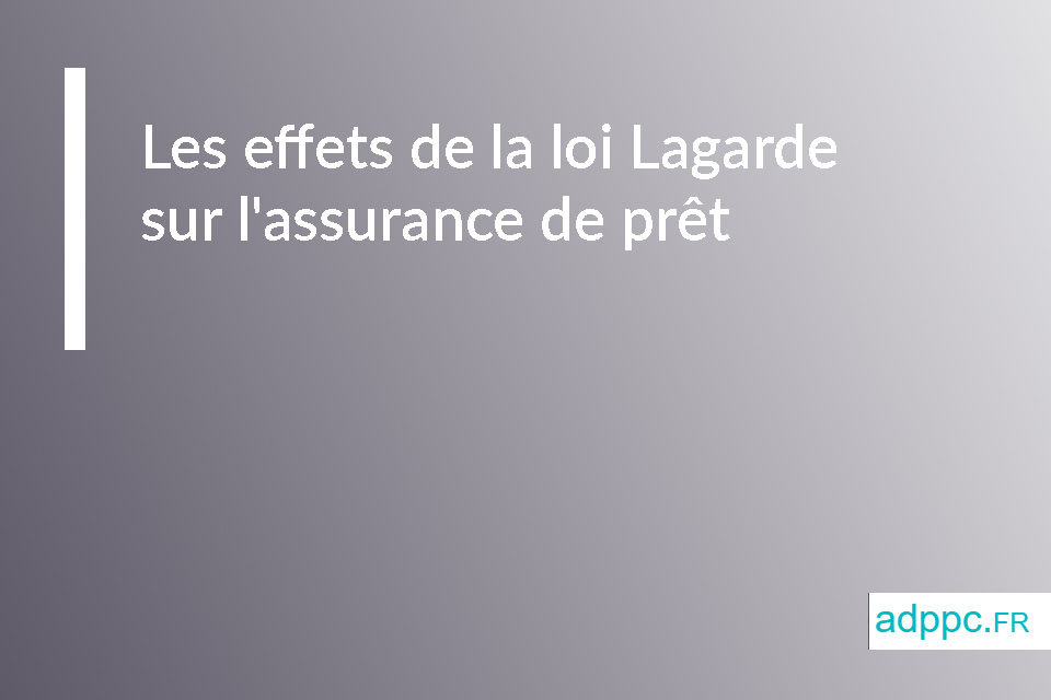 Les effets de la loi Lagarde sur l'assurance de prêt