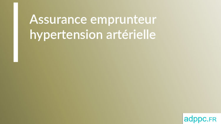 Assurance emprunteur hypertension artérielle