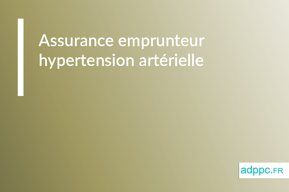 Assurance emprunteur hypertension artérielle