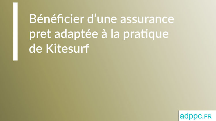 Bénéficier d'une assurance pret adaptée à la pratique de Kitesurf