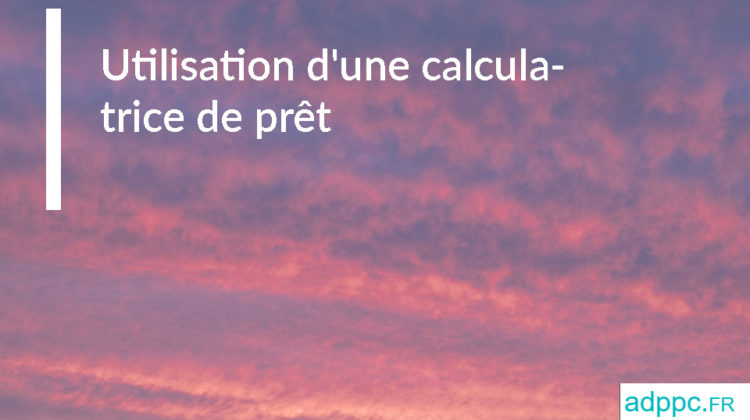 Utilisation d'une calculatrice de prêt