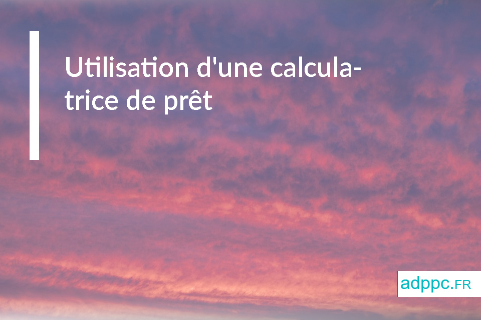 Utilisation d'une calculatrice de prêt