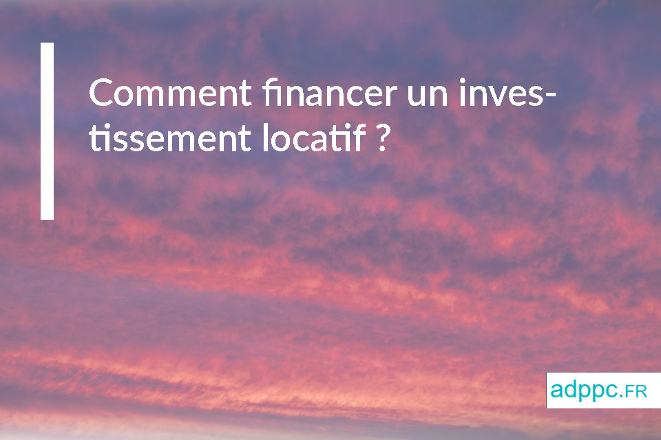 Comment financer un investissement locatif ?