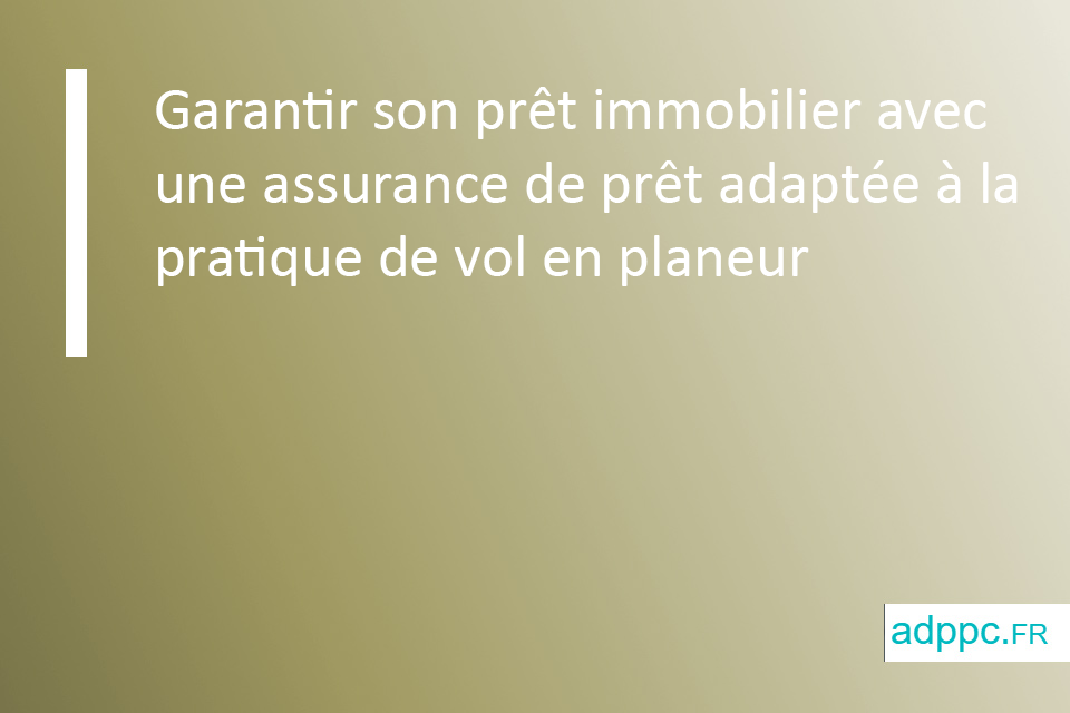 Garantir son prêt immobilier avec une assurance de prêt adaptée à la pratique de vol en planeur