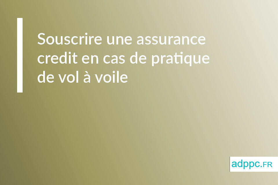 Pret immobilier : souscrire une assurance credit en cas de pratique de vol à voile