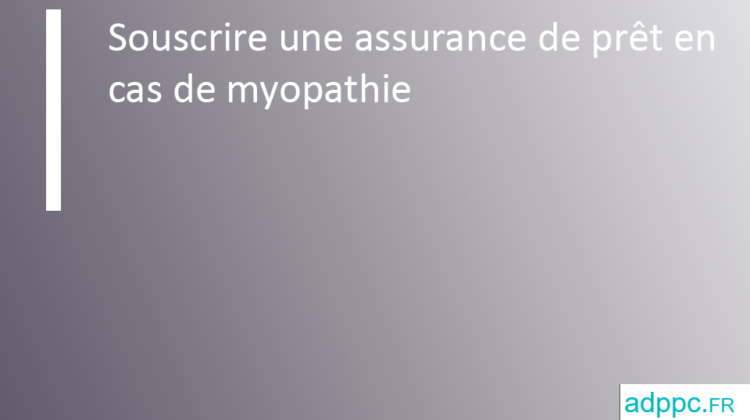 Assurance pret myopathie