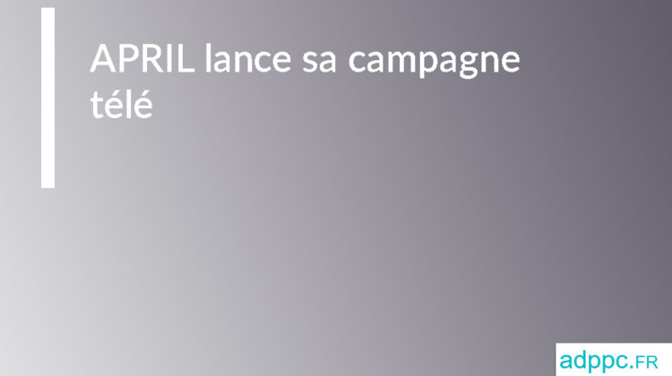 APRIL lance sa campagne télé