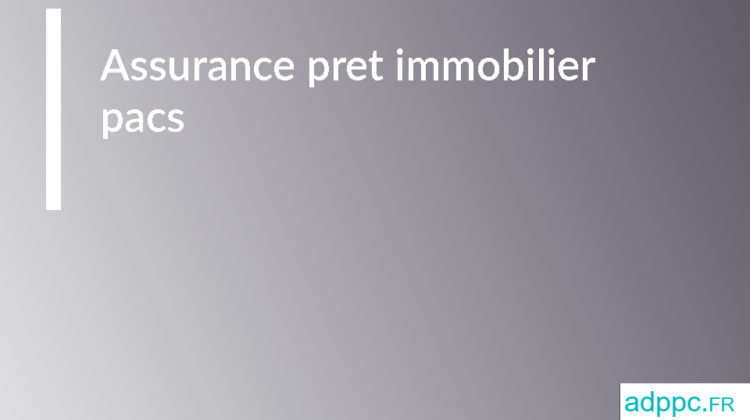 assurance pret immobilier pacs