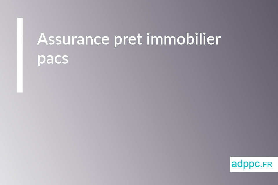 assurance pret immobilier pacs