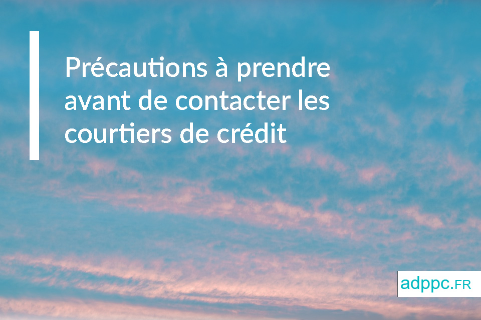 Précautions à prendre avant de contacter les courtiers de crédit