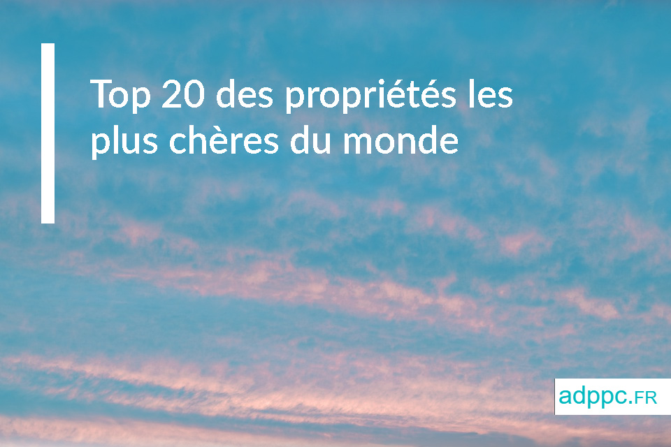 Top 20 des propriétés les plus chères du monde