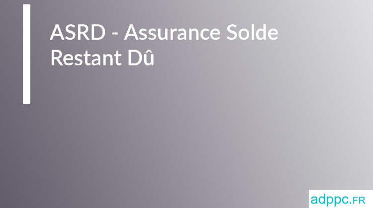 ASRD - Assurance Solde Restant Dû