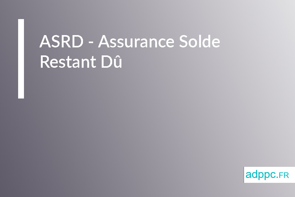 ASRD - Assurance Solde Restant Dû