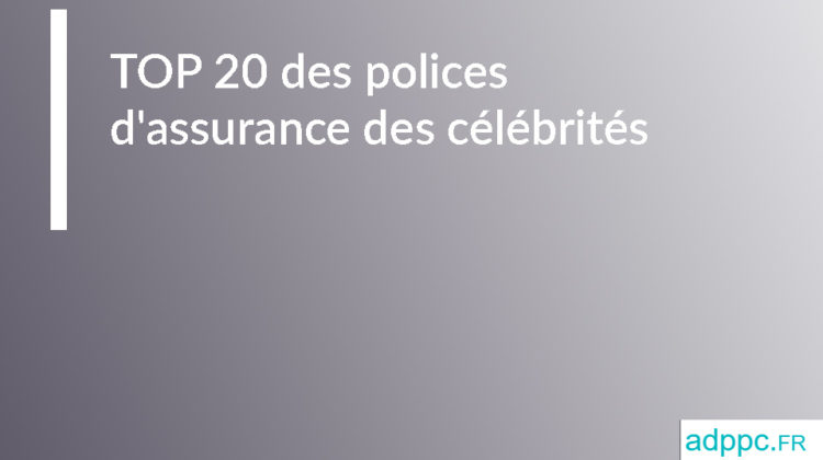 TOP 20 des polices d'assurance des célébrités