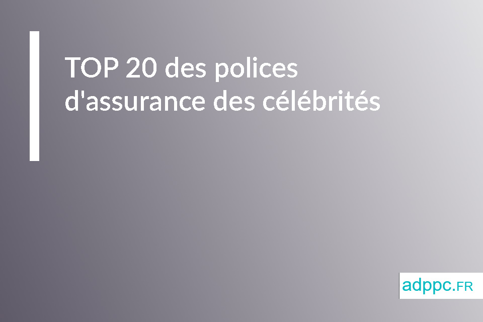 TOP 20 des polices d'assurance des célébrités
