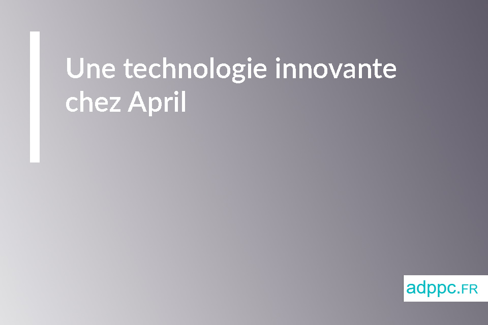 Une technologie innovante chez April