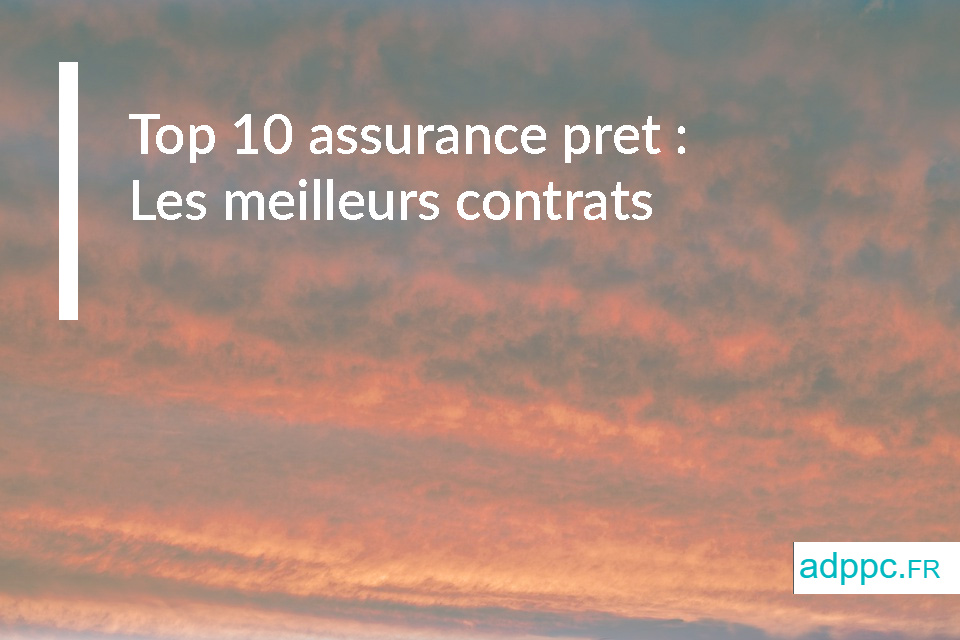 Top 10 assurance pret : Les meilleurs contrats