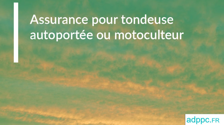 assurer votre tondeuse autoportée ou motoculteur