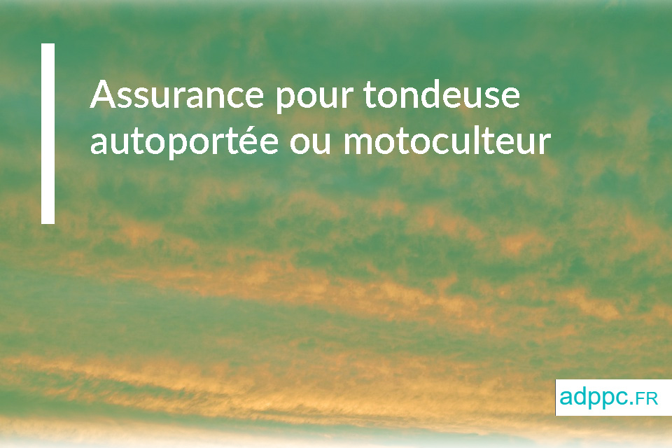 assurer votre tondeuse autoportée ou motoculteur