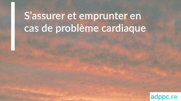 S’assurer et emprunter en cas de problème cardiaque