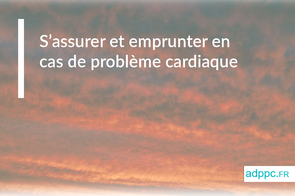 S’assurer et emprunter en cas de problème cardiaque