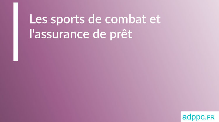 Les sports de combat et l'assurance de prêt