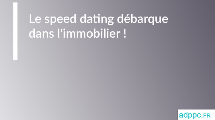 speed dating immobilier