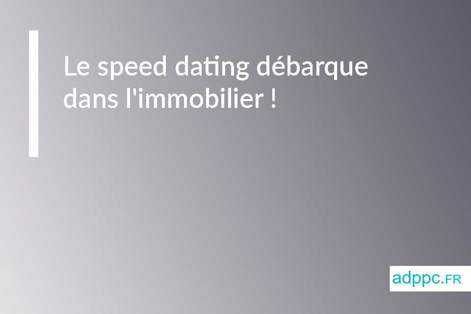 speed dating immobilier