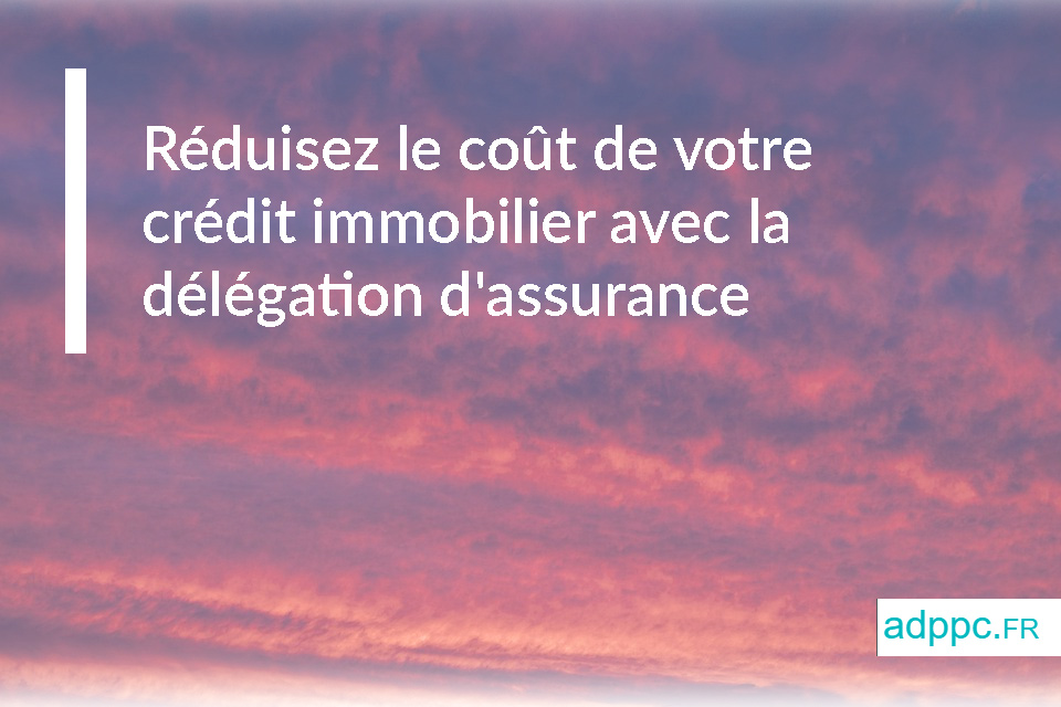 Réduisez le coût de votre crédit immobilier avec la délégation d'assurance