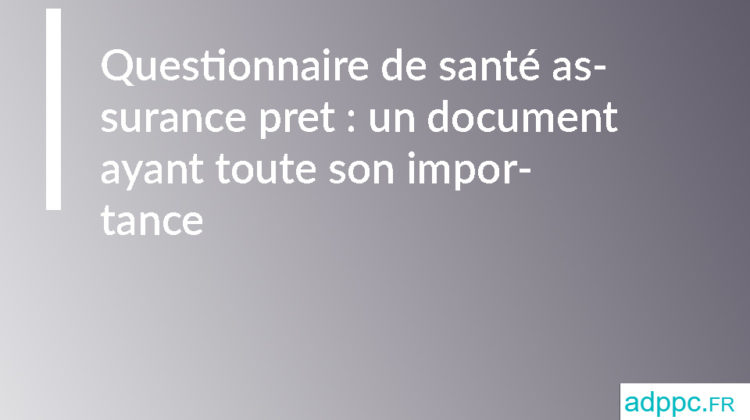 Questionnaire de santé assurance pret