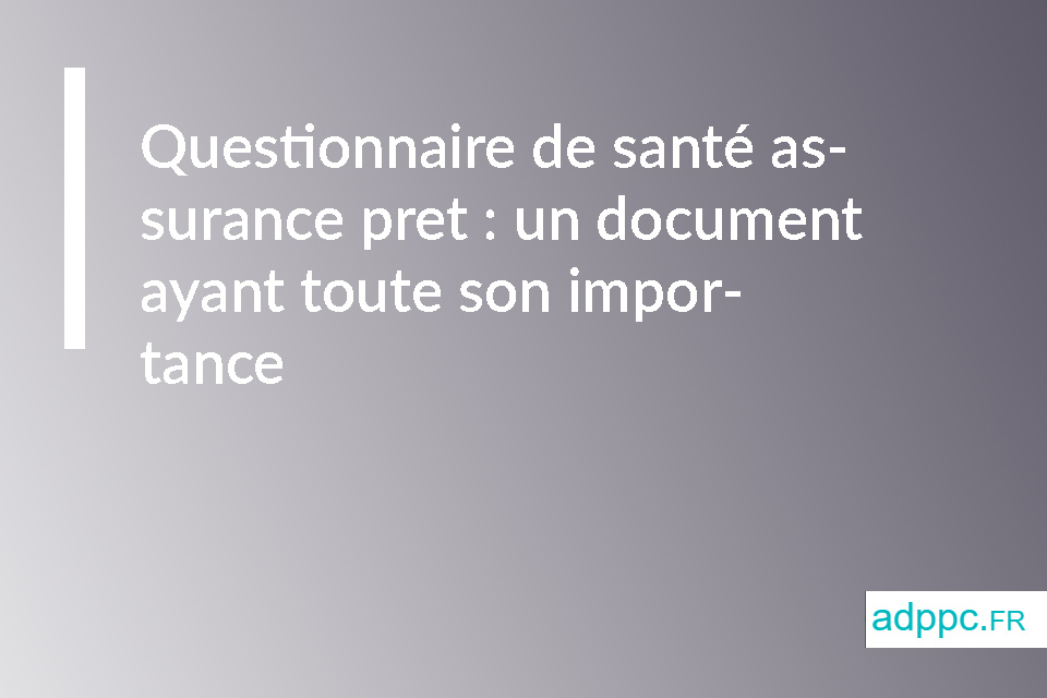 Questionnaire de santé assurance pret