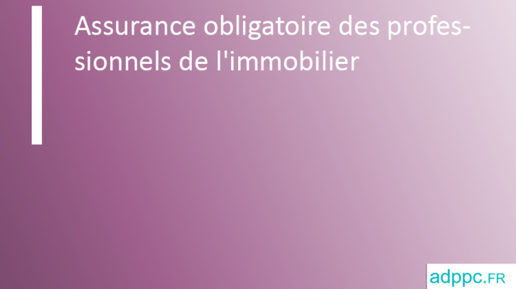 Assurance obligatoire des professionnels de l'immobilier