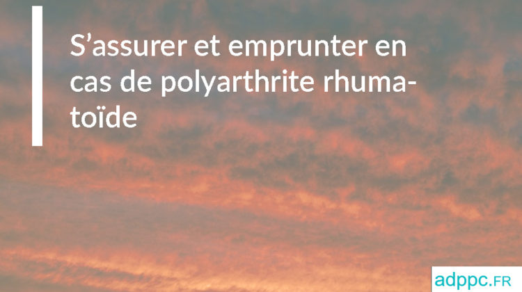 S’assurer et emprunter en cas de polyarthrite rhumatoïde