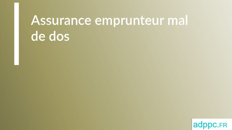 Assurance emprunteur mal de dos