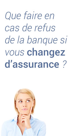 refus de la banque Si vous changiez d'assurance