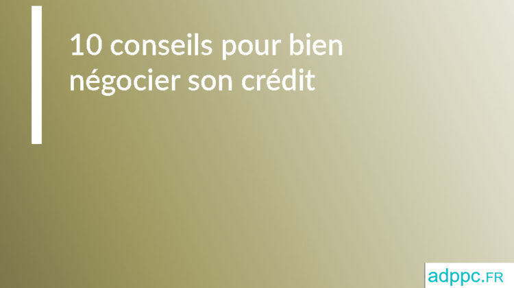 10 conseils pour renégocier son credit