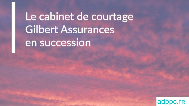 Le cabinet de courtage Gilbert Assurances en succession