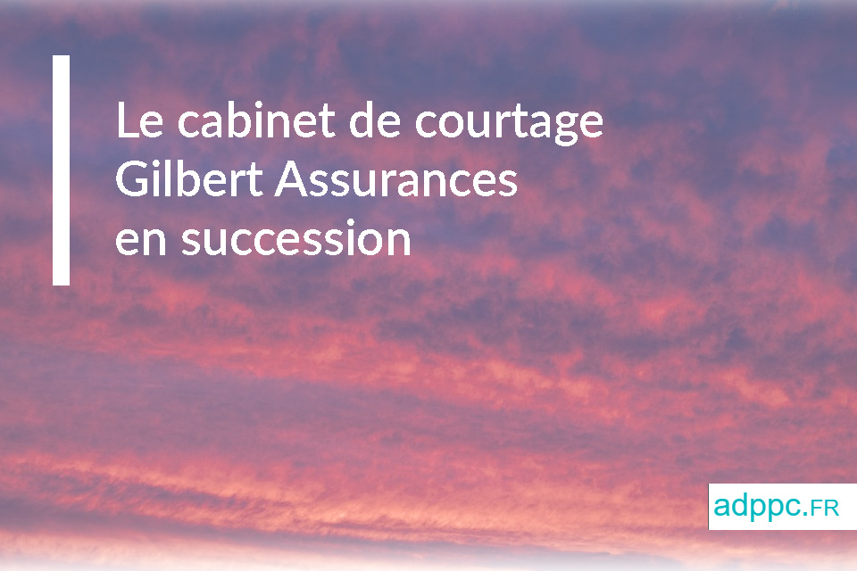 Le cabinet de courtage Gilbert Assurances en succession