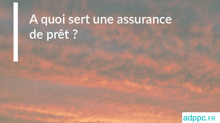 A quoi sert une assurance de prêt ?