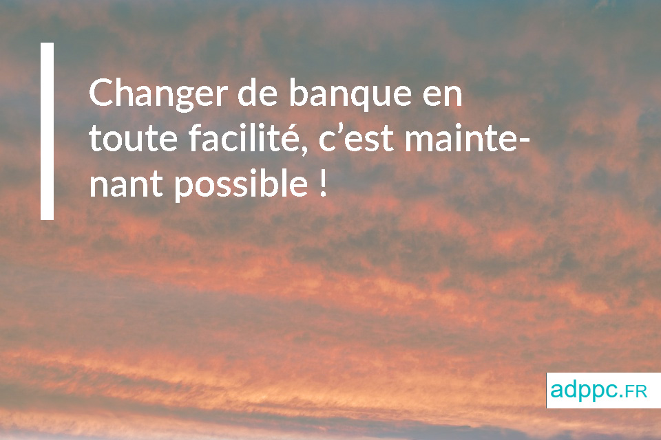 Changer de banque en toute facilité, c'est maintenant possible !