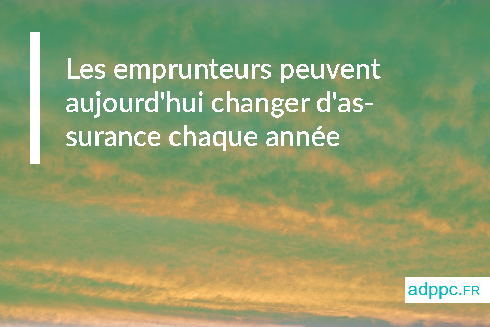 Les emprunteurs peuvent aujourd'hui changer d'assurance chaque année