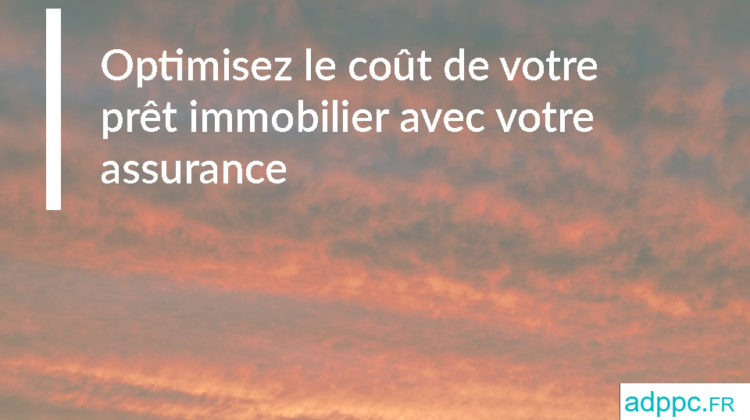 Optimisez le coût de votre prêt immobilier avec votre assurance