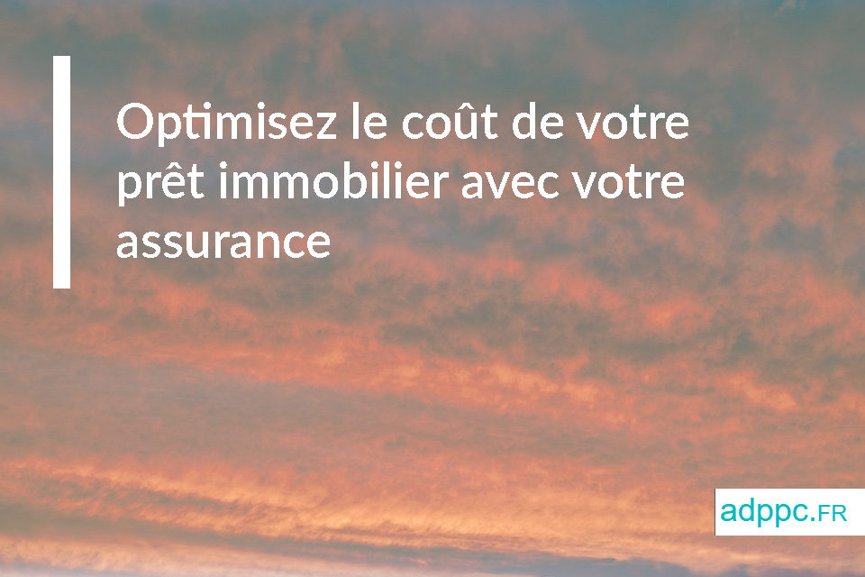 Optimisez le coût de votre prêt immobilier avec votre assurance