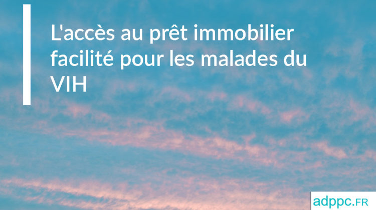 L'accès au prêt immobilier facilité pour les malades du VIH