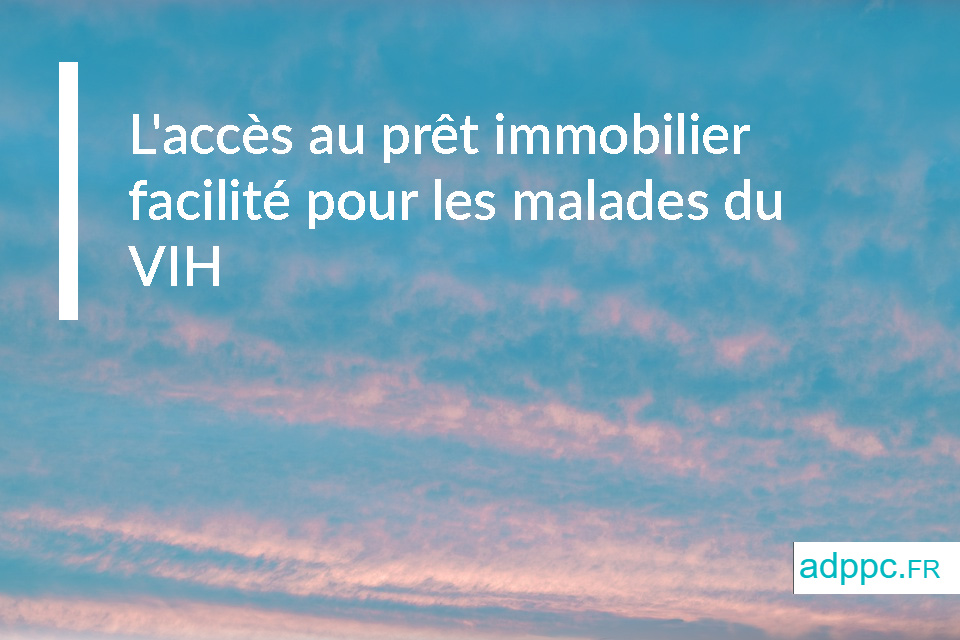 L'accès au prêt immobilier facilité pour les malades du VIH