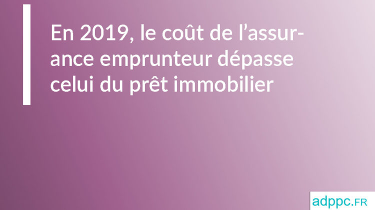 En 2019, le coût de l'assurance emprunteur dépasse celui du prêt immobilier