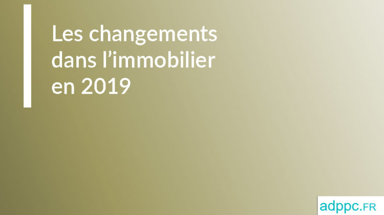 Les changements dans l'immobilier en 2019